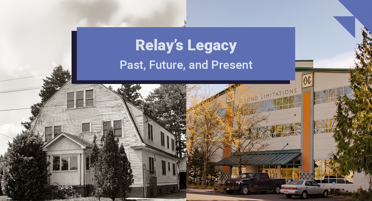 Split image showing two buildings side by side: on the left, a black-and-white photo of the Portland Children’s Center house; on the right, a modern color photo of the Relay HUB building. Centered overlay text reads “Relay’s Legacy” with the subtitle “Past, Future, and Present.”
