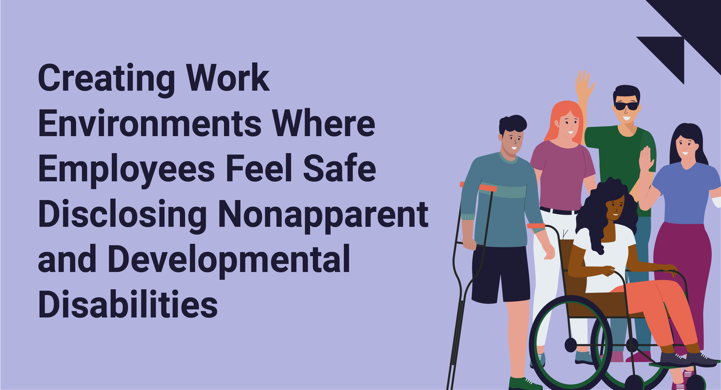 Creating Work Environments Where Employees Feel Safe Disclosing Nonapparent and Developmental Disabilities