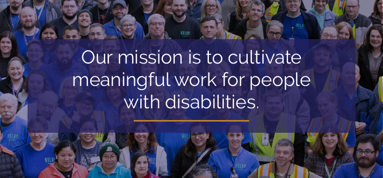 Our mission is to cultivate meaningful work for people with disabilities.